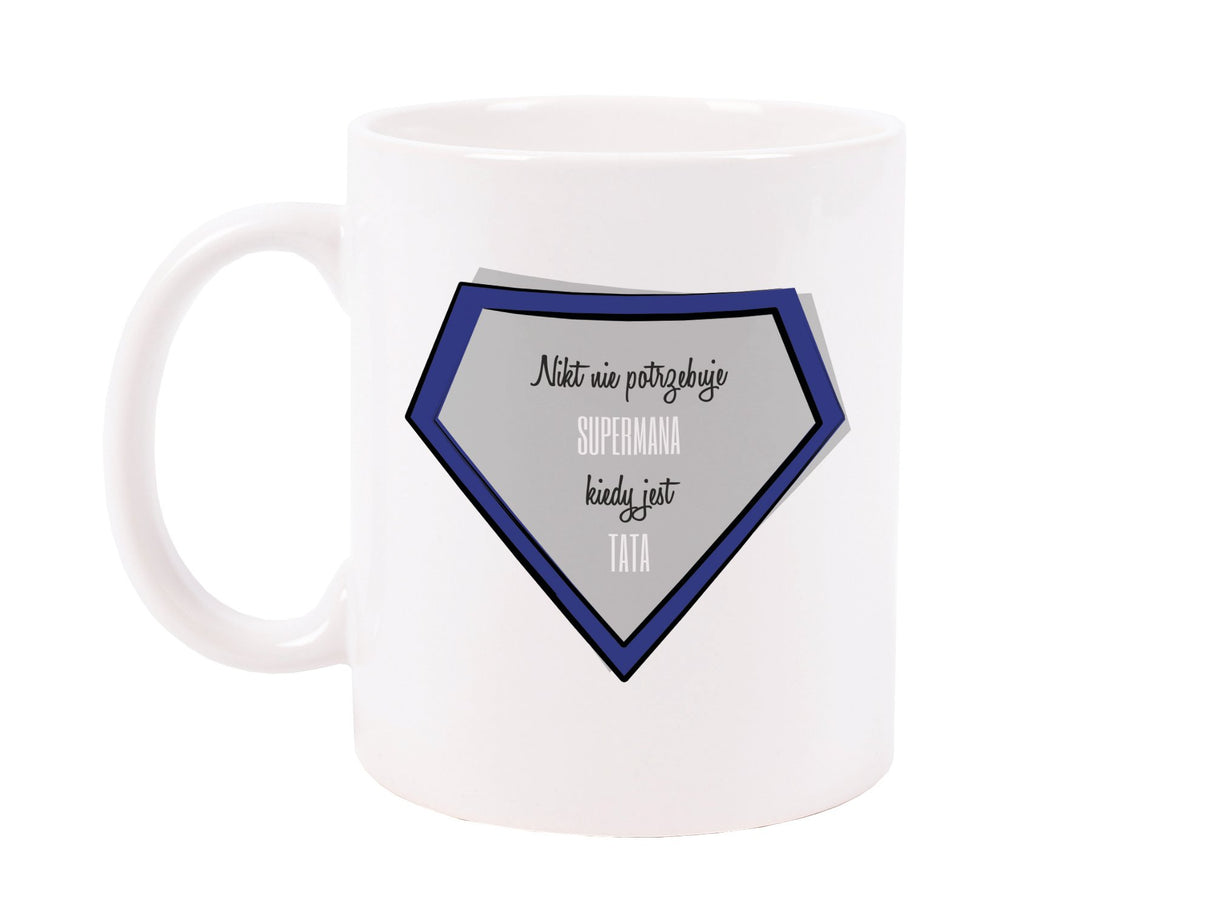 KUBEK prezent na Dzień Ojca napis Nikt nie potrzebuje supermena kiedy jest tata !