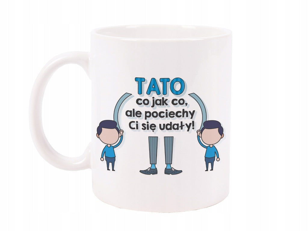 KUBEK prezent na Dzień Ojca - TATO CO JAK CO ALE POCIECHY CI SIĘ UDAŁY