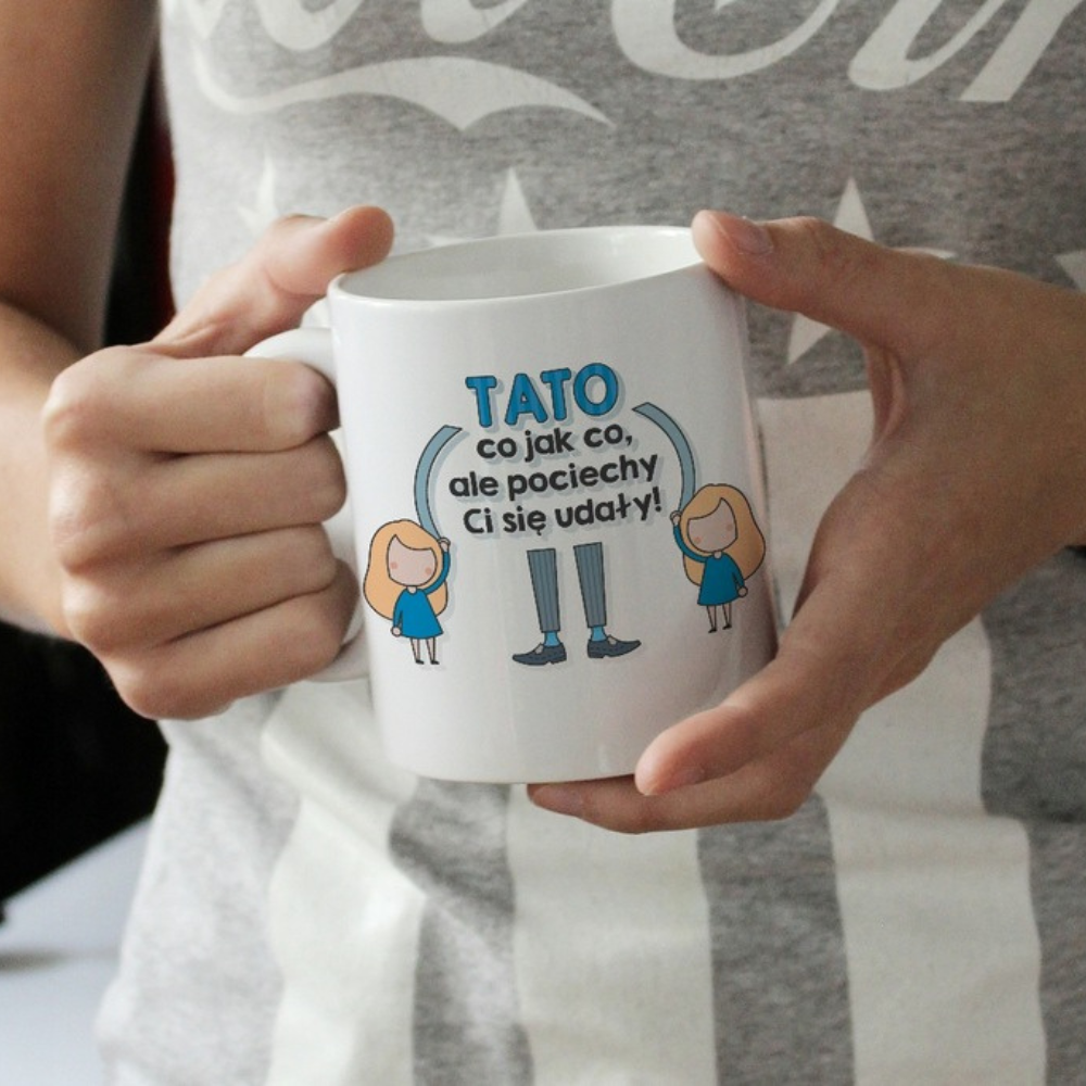 KUBEK prezent na Dzień Ojca - TATO CO JAK CO ALE POCIECHY CI SIĘ UDAŁY