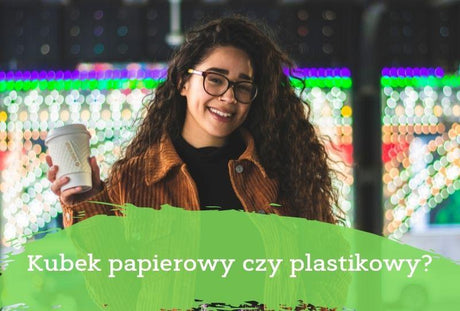 Jaki kubek wybrać papierowy czy plastikowy?